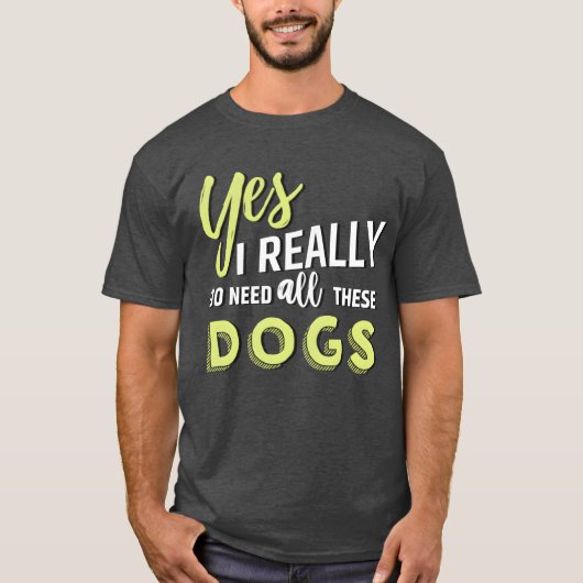 Ja, ik heb echt al deze honden vriend nodig t-shirt (Voorkant)