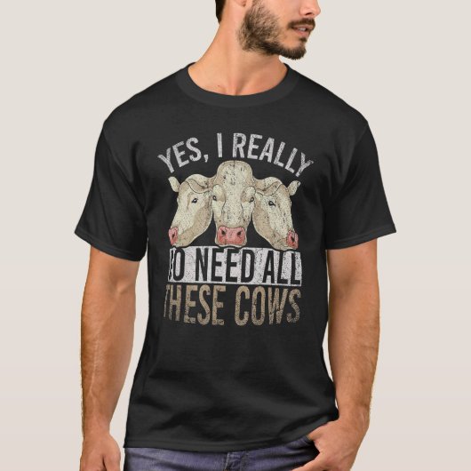 Ja, ik heb echt al deze Koeien nodig Boerderij T-shirt (Voorkant)