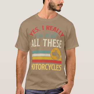 Ja, ik heb echt al deze motorfietsen  nodig t-shirt