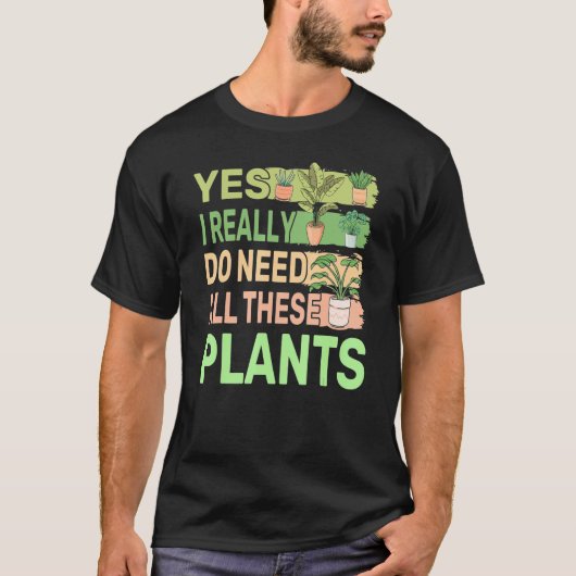 Ja, ik heb echt al deze Planten nodig 2 T-shirt (Voorkant)