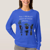 Ja, ik heb echt al deze planten nodig... t-shirt (Voorkant)