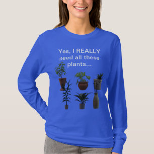 Ja, ik heb echt al deze planten nodig... t-shirt