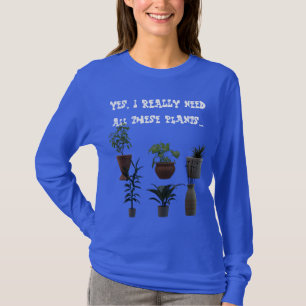 Ja, ik heb echt al deze planten nodig... T-shirt