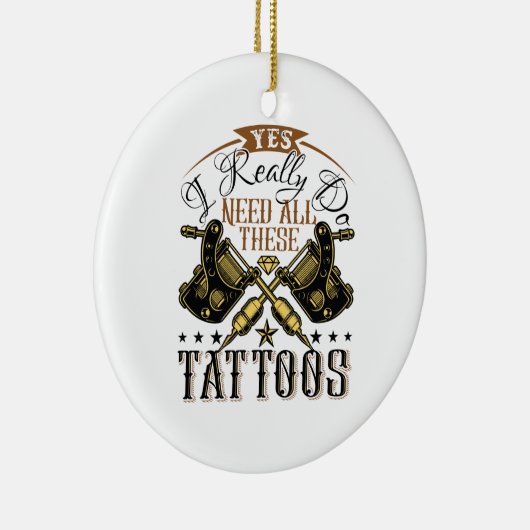 Ja, ik heb echt al deze Tattoos nodig Keramisch Ornament (Rechts)