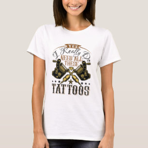 Ja, ik heb echt al deze Tattoos nodig T-shirt