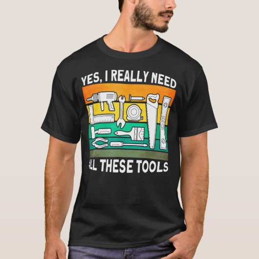 Ja, ik heb echt al deze tools nodig. t-shirt (Voorkant)
