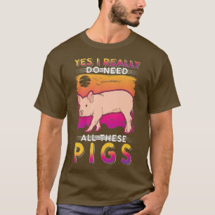Ja, ik heb echt al deze Varkens Premium nodig T-shirt