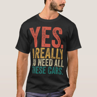 Ja, ik heb echt al die auto's nodig, grappige mont t-shirt