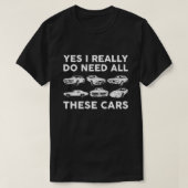 Ja, ik heb echt al die auto's nodig t-shirt (Design voorkant)
