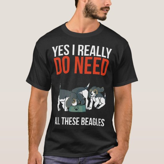 Ja, ik heb echt al die Beagles hond nodig T-shirt (Voorkant)