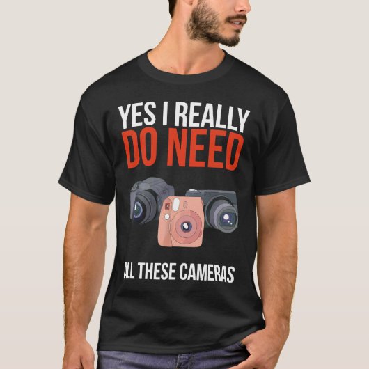 Ja, ik heb echt al die camera's fotograaf nodig t-shirt (Voorkant)