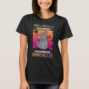Ja, ik heb echt al die Chinchilla's nodig T-shirt
