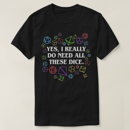 Ja, ik heb echt al die Dice Tabletop nodig T-shirt (Design voorkant)
