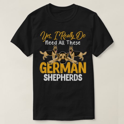 Ja, ik heb echt al die Duitse herders nodig Gi T-shirt (Design voorkant)