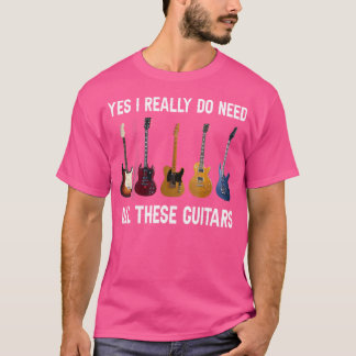 Ja, ik heb echt al die gitaren nodig t-shirt