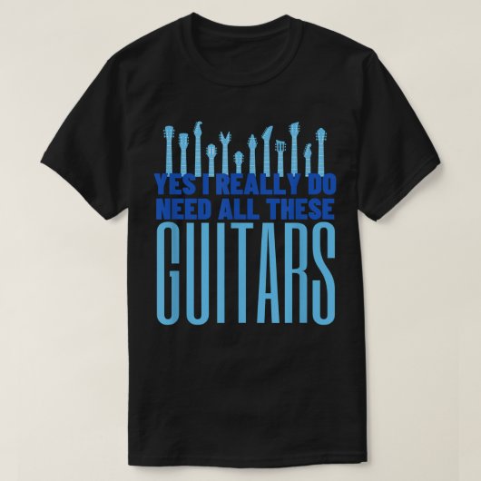 Ja, ik heb echt al die gitaren nodig. t-shirt (Design voorkant)
