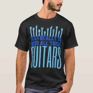 Ja, ik heb echt al die gitaren nodig. t-shirt