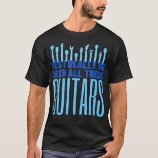 Ja, ik heb echt al die gitaren nodig. t-shirt