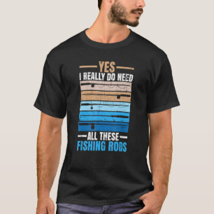 Ja, ik heb echt al die hengels nodig Visser T-shirt