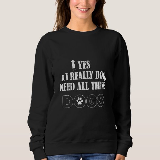 Ja, ik heb echt al die honden nodig trui (Voorkant)