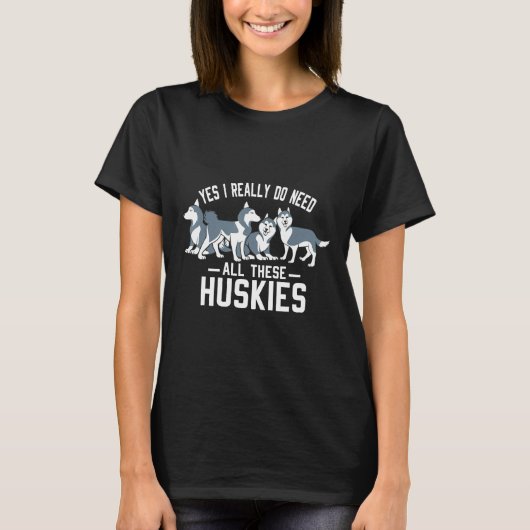 Ja, ik heb echt al die Huskies nodig T-shirt (Voorkant)