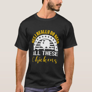 Ja, ik heb echt al die kippen nodig Humor Familie T-shirt