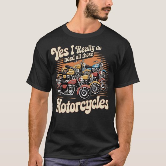 Ja, ik heb echt al die motorfietsen nodig t-shirt (Voorkant)