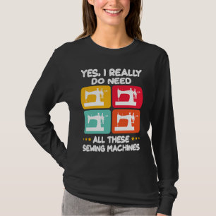 Ja, ik heb echt al die naaimachines nodig t-shirt