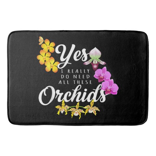 Ja, ik heb echt al die orchideeën nodig badmat (Voorkant)