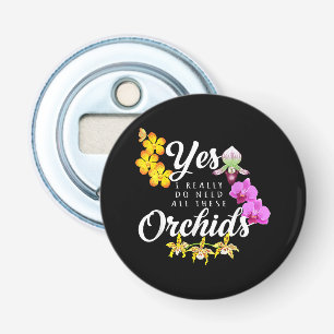 Ja, ik heb echt al die orchideeën nodig button flesopener