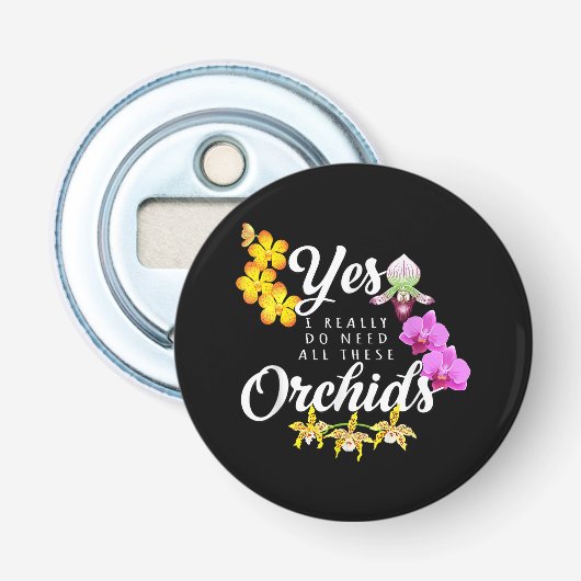 Ja, ik heb echt al die orchideeën nodig button flesopener (Voorkant)