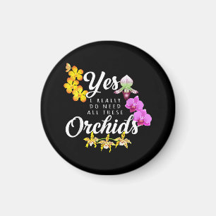 Ja, ik heb echt al die orchideeën nodig magneet