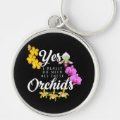 Ja, ik heb echt al die orchideeën nodig sleutelhanger (Voorkant)