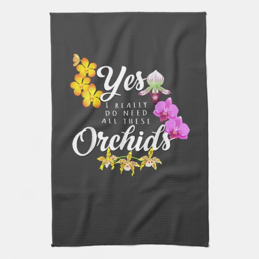 Ja, ik heb echt al die orchideeën nodig theedoek (Verticaal)