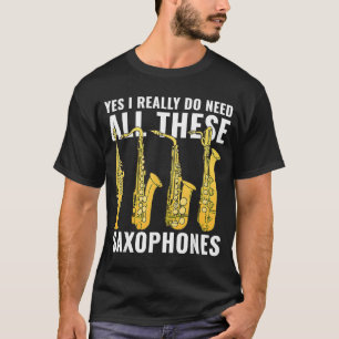 Ja, ik heb echt al die saxofonie-muzikant nodig t-shirt
