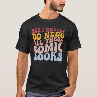 Ja, ik heb echt al die stripboeken nodig Grappig R T-shirt
