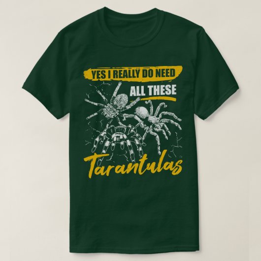 Ja, ik heb echt al die Tarantulas nodig T-shirt (Design voorkant)