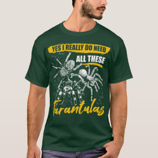 Ja, ik heb echt al die Tarantulas nodig T-shirt