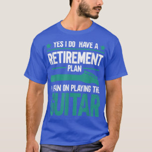 Ja, ik heb een pensioenplan dat ik van plan ben om t-shirt