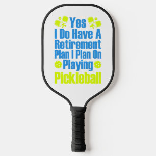 Ja, ik heb een pensioenplan dat ik van plan ben te pickleball paddle