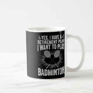 Ja, ik heb een pensioenplan en speel badminton shu koffiemok