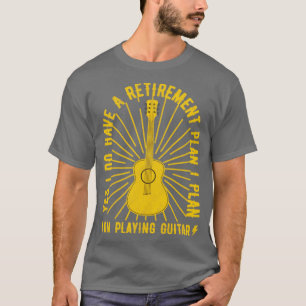 Ja, ik heb een pensioenplan... grappige gitarist. t-shirt