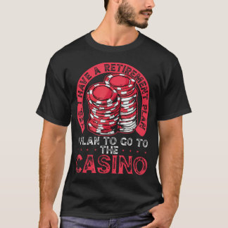 Ja, ik heb een pensioenplan om naar het casino te  t-shirt