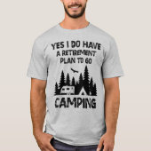 Ja, ik heb een pensioenplan om te gaan kamperen t-shirt (Voorkant)
