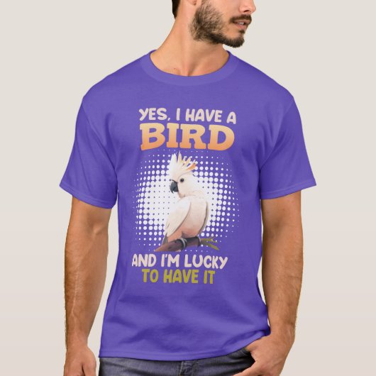 Ja, ik heb een Vogelkaketoe Vogeleigenaren grappig T-shirt (Voorkant)