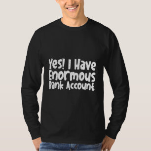 Ja Ik Heb Enorme Bankrekening T-shirt