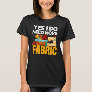 Ja ik heb meer stof nodig - Quilter Quilting Gift T-shirt