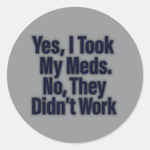 Ja, ik heb mijn medicijnen ingenomen. Nee, ze werk Ronde Sticker
