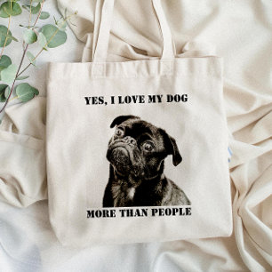 Ja, ik hou meer van mijn hond dan van mensen met e tote bag