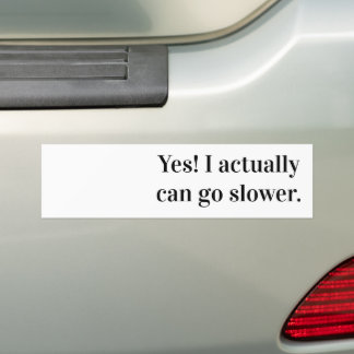Ja! Ik kan eigenlijk langzamer gaan. Bumpersticker